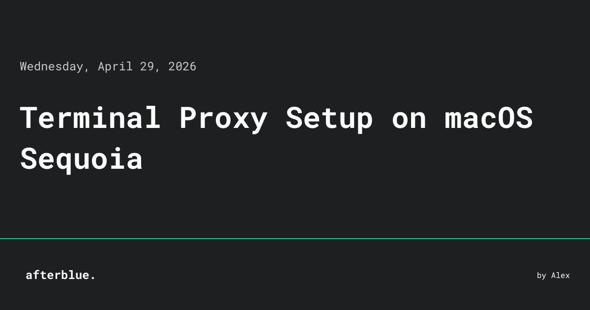 Terminal Proxy Setup on macOS Sequoia • afterblue.
